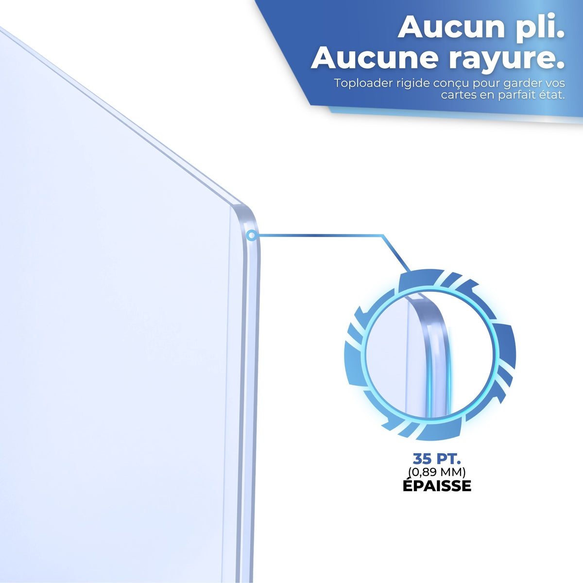 Toploader rigide 35 pt (0,89 mm) : ni pliure ni rayure